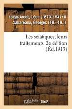 Les Sciatiques, Leurs Traitements. 2e Édition