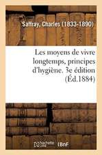 Les Moyens de Vivre Longtemps, Principes d'Hygiène. 3e Édition