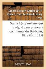 Précis Historique Et Pratique Sur La Fièvre Miliaire: Qui a Régné Dans Plusieurs Communes Du Bas-Rhin, 1812