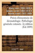 Précis Élémentaire de Dermatologie. Pathologie Générale Cutanée. 2e Édition