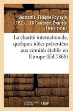 La Charité Internationale, Quelques Idées Présentées Aux Comités Établis En Europe