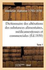 Dictionnaire Des Altérations Et Falsifications Des Substances Alimentaires, Médicamenteuses