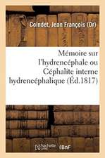 Mémoire Sur l'Hydrencéphale Ou Céphalite Interne Hydrencéphalique