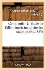 Contribution À l'Étude de l'Albuminurie Transitoire Des Saturnins