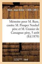 Mémoire À Consulter Et Consultation Pour M. Baze, Contre M. Prosper Noubel Père