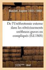 de l'Uréthrotomie Externe Dans Les Rétrécissements Uréthraux Graves Ou Compliqués