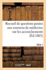 Recueil de Questions Posées Aux Examens de Médecine Sur Les Accouchements: Série 1. Comprenant 500 Questions