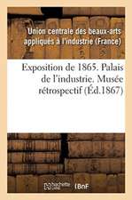 Exposition de 1865. Palais de l'Industrie. Musée Rétrospectif