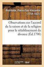 Observations Sur l'Accord de la Raison Et de la Religion Pour Le Rétablissement Du Divorce