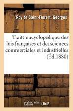 Traité Encyclopédique de Toutes Les Lois Françaises Et Des Sciences Commerciales Et Industrielles: Avec La Collaboration de Plusieurs Juris-Consultes