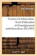 Guerre À La Tuberculose, Livret d'Éducation Et d'Enseignement Antituberculeux