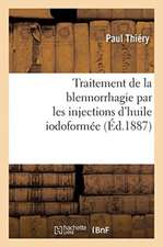 Traitement de la Blennorrhagie Par Les Injections d'Huile Iodoformée