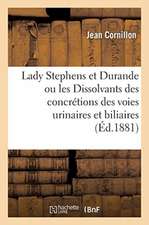 Lady Stephens Et Durande Ou Les Dissolvants Des Concrétions Des Voies Urinaires Et Biliaires