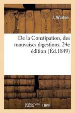 de la Constipation, Des Mauvaises Digestions. Nouvelle Méthode Curative, Préservative: Et Fortifiante Basée Sur l'Alimentation. 24e Édition