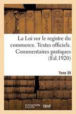 La Loi Sur Le Registre Du Commerce. Textes Officiels, Loi Du 18 Mars 1919, Décret Du 15 Mars 1920: Loi Du 26 Juin 1920, Décret Du 27 Juin 1920. Commen