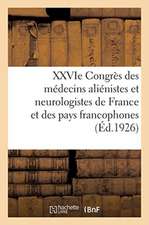 Xxvie Congrès Des Médecins Aliénistes Et Neurologistes de France Et Des Pays de Langue Française