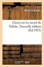 Greco Ou Le Secret de Tolède. Nouvelle Édition