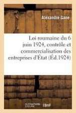 Loi Roumaine 6 Juin 1924, Contrôle Et Commercialisation Des Entreprises d'État Et Exposé Des Motifs: Solutions Économiques Roumaines. La Commercialisa