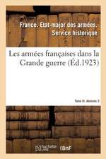 Les Armées Françaises Dans La Grande Guerre. Tome III. Annexes 3