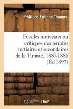 Description de Quelques Fossiles Nouveaux Ou Critiques Des Terrains Tertiaires Et Secondaires: de la Tunisie, 1885-1886. Exploration Scientifique de l