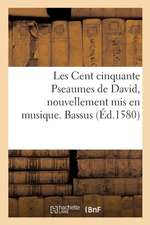 Les Cent Cinquante Pseaumes de David, Nouvellement MIS En Musique. Bassus