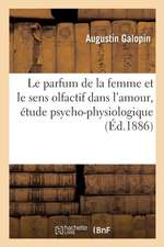 Le Parfum de la Femme Et Le Sens Olfactif Dans l'Amour: Étude Psycho-Physiologique