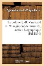 Le colonel J.-B. Vareliaud du 9e régiment de hussards, notice biographique