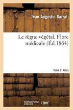 Le règne végétal. Flore médicale. Tome 2. Atlas