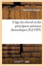 L'Âge Du Cheval Et Des Principaux Animaux Domestiques, Âne, Mulet, Boeuf, Mouton, Chèvre: Chien, Porc, Oiseaux de Basse-Cour Et de Volière