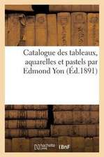 Catalogue Des Tableaux, Aquarelles Et Pastels Par Edmond Yon