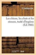 Les Chiens, Les Chats Et Les Oiseaux, Traité d'Hygiène