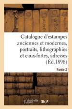 Catalogue d'Estampes Anciennes Et Modernes, Portraits, Lithographies Et Eaux-Fortes, Adresses: Partie 2