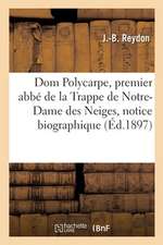 Dom Polycarpe, Premier Abbé de la Trappe de Notre-Dame Des Neiges, Notice Biographique