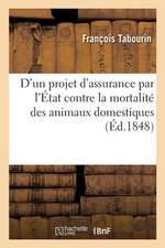 D'Un Projet d'Assurance Par l'État Contre La Mortalité Des Animaux Domestiques: Comme Moyen de Les Conserver À l'Agriculture