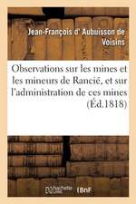 Observations Sur Les Mines Et Les Mineurs de Rancié, Et Sur l'Administration de Ces Mines