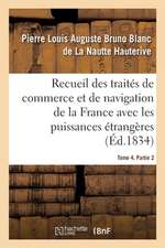 Recueil Des Traités de Commerce Et de Navigation de la France Avec Les Puissances Étrangères