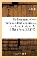 Lettres Sur l'Analyse, La Vertu, Et Les Effets de l'Eau Naturelle Et Minérale Dont La Source: Est Dans Le Jardin de Feu M. Billet, Au Faubourg S. Anto