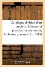 Catalogue Des Objets d'Art Anciens, Faïences Et Porcelaines Anciennes, Tableaux, Gravures: Dessins, Miniatures, Objets de Vitrine, Sièges Et Meubles A