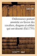 Ordonnance Portant Amnistie Générale En Faveur Des Cavaliers, Dragons Et Soldats Qui Ont Déserté