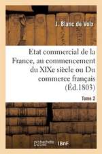 Etat Commercial de la France, Au Commencement Du XIXe Siècle Ou Du Commerce Français