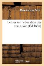 Lettres Sur l'Éducation Des Vers À Soie