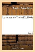 Le Roman de Troie. Tome 2