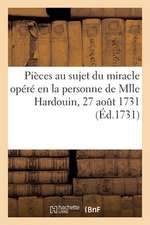 Acte Passé Par Devant Notaires, Contenant Plusieurs Pièces Au Sujet Du Miracle Opéré: En La Personne de Mlle Hardouin, 27 Août 1731