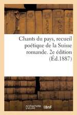 Chants Du Pays, Recueil Poétique de la Suisse Romande. 2e Édition