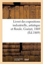 Livret Des Expositions Industrielle, Artistique Et Florale. Guéret, 1869