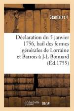 Déclaration Du Roi Du 5 Janvier 1756 Faisant Bail Des Fermes Générales Des Domaines Gabelles