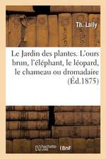 Le Jardin Des Plantes. l'Ours Brun, l'Éléphant, Le Léopard, Le Chameau Ou Dromadaire: Le Kangourou, Le Zèbre