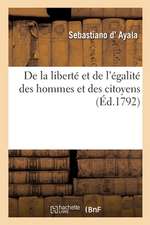 de la Liberté Et de l'Égalité Des Hommes Et Des Citoyens: Avec Des Considérations Sur Quelques Nouveaux Dogmes Politiques