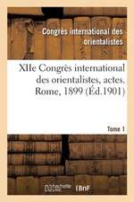 Xiie Congrès International Des Orientalistes, Actes. Rome, 1899. Tome 1