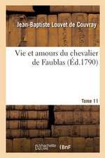 Vie Et Amours Du Chevalier de Faublas. Tome 11